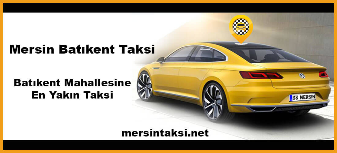 Mersin Batıkent Taksi (Batıkent Mahallesine En Yakın Taksi)