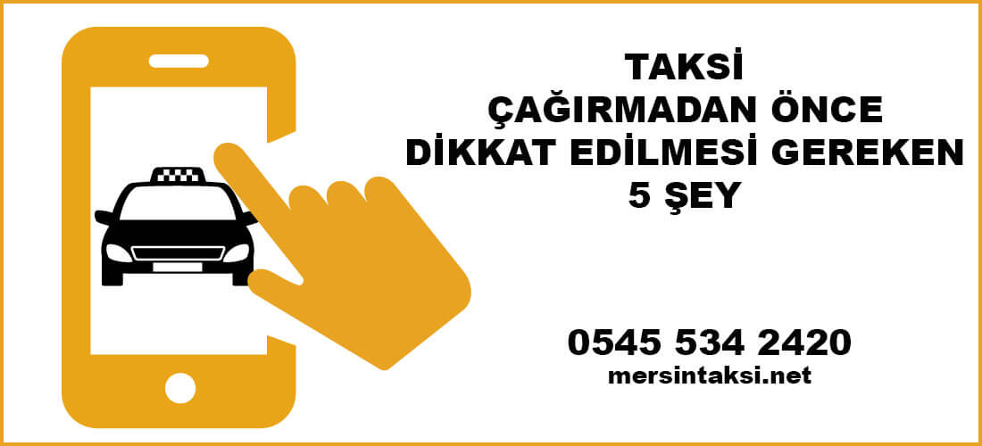 Mersin Eğriçam Taksi Çağırmadan Önce Dikkat Edilmesi Gereken 5 Şey