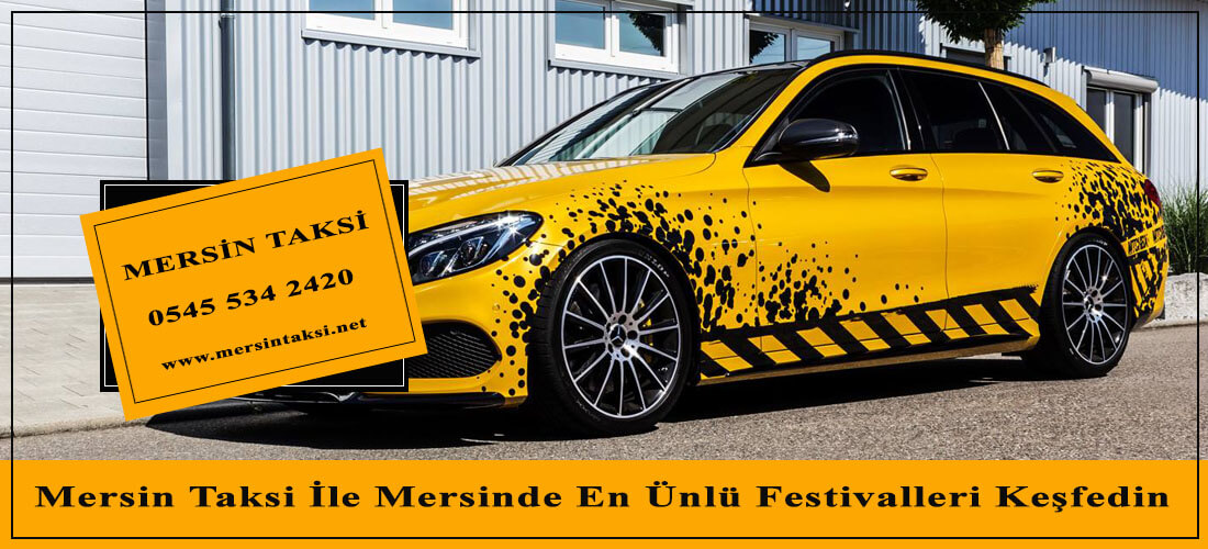 Mersin Taksi İle Mersinde En Ünlü Festivalleri Keşfedin