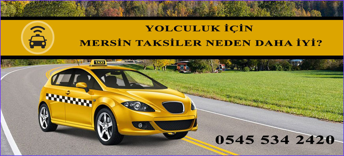 YOLCULUK İÇİN MERSİN TAKSİLER NEDEN DAHA İYİ?
